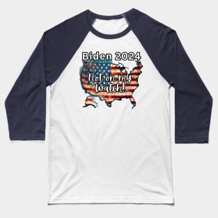 Biden Shirt, Not On My Watch Shirt, 2024 Election, Vote Democrat Tshirt, Funny Political Shirt, Biden Shirt, Biden Flag Shirt, President Tee Baseball T-Shirt